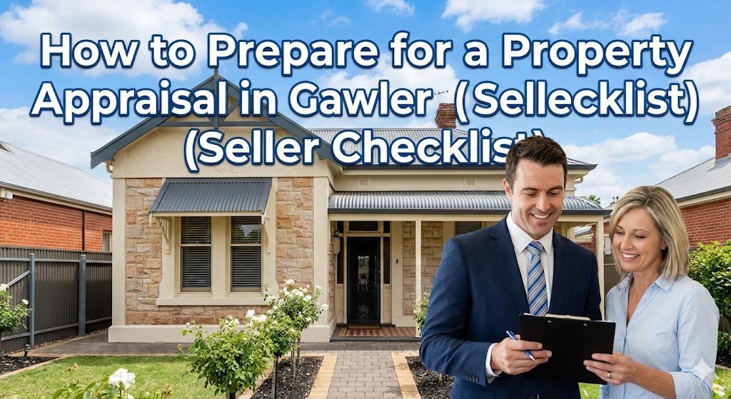 How to Prepare for a Property Appraisal in Gawler (Seller Checklist)